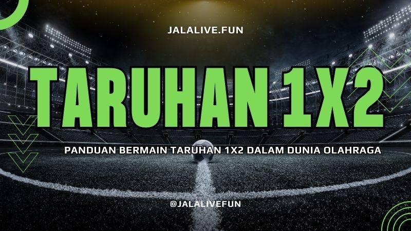 Panduan Bermain Taruhan 1x2 dalam Dunia Olahraga