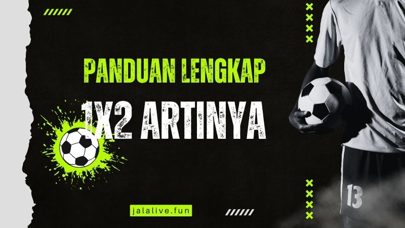 Arti 1x2 dalam Taruhan Sepak Bola: Panduan Lengkap