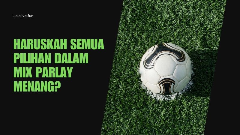 Haruskah Semua Pilihan dalam Mix Parlay Menang?