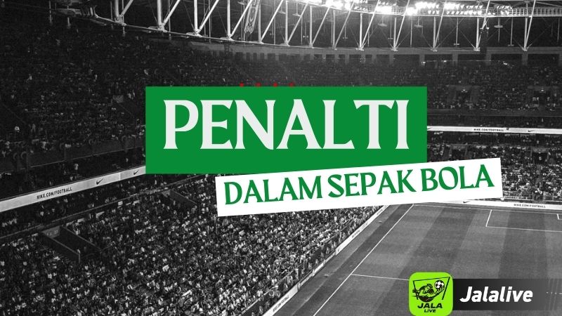 Mengenal Lebih Dalam Seputar Penalti Dalam Sepak Bola