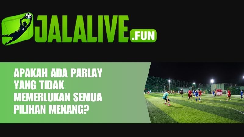 Apakah Ada Parlay yang Tidak Memerlukan Semua Pilihan Menang?