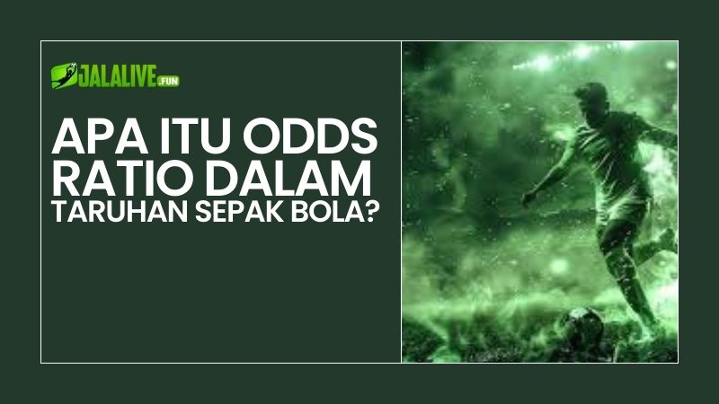 Apa Itu Odds Ratio dalam Taruhan Sepak Bola?