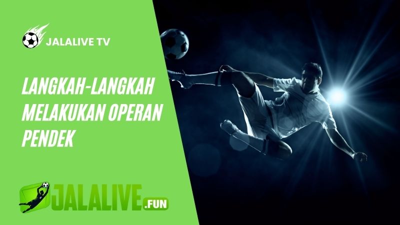 Langkah-Langkah Melakukan Operan Pendek